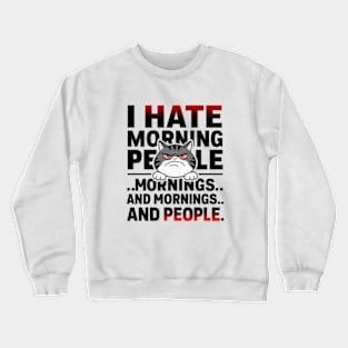 I HATE MORNING PEOPLE, MORNING AND PEOPLE Crewneck Sweatshirt